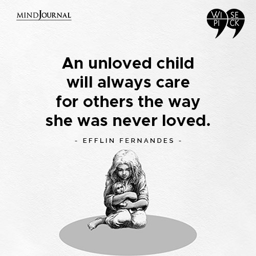 Efflin Fernandes An unloved child will always care