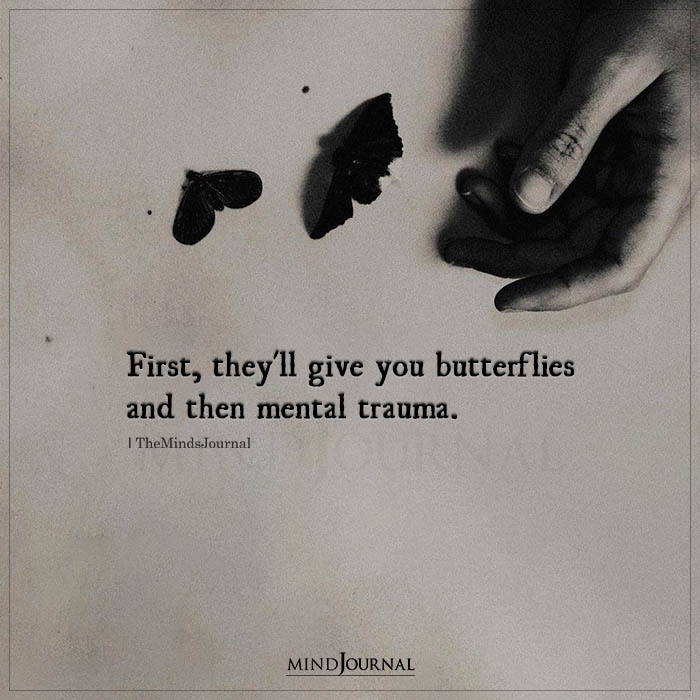 First They’ll Give You Butterflies Then Mental Trauma