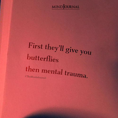 First They'll Give You Butterflies Then Mental Trauma