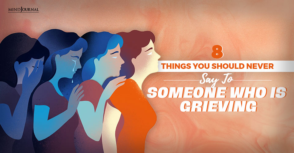 8 Things You Should Never Say To Someone Who Is Grieving