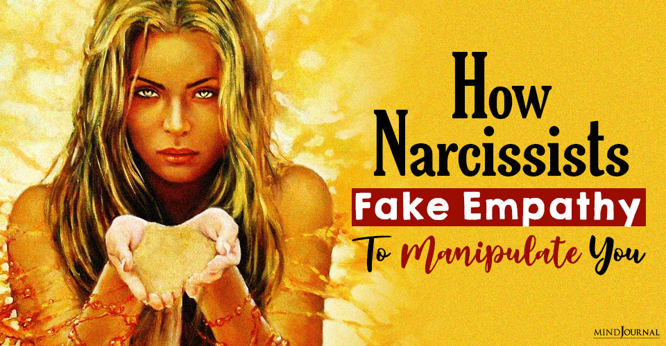 How Narcissists Fake Empathy To Manipulate You And Your Emotions