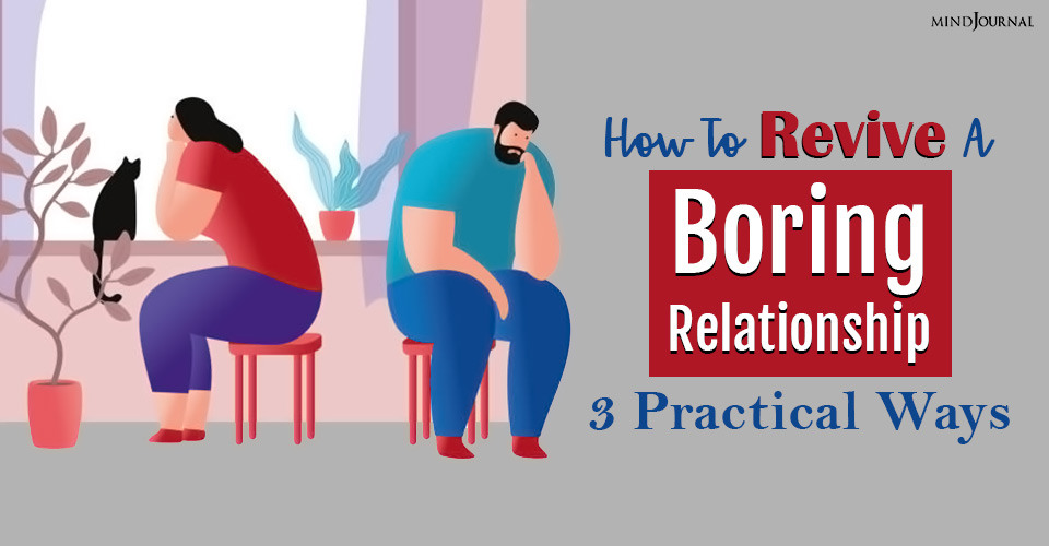 How To Revive A Boring Relationship: 3 Practical Ways