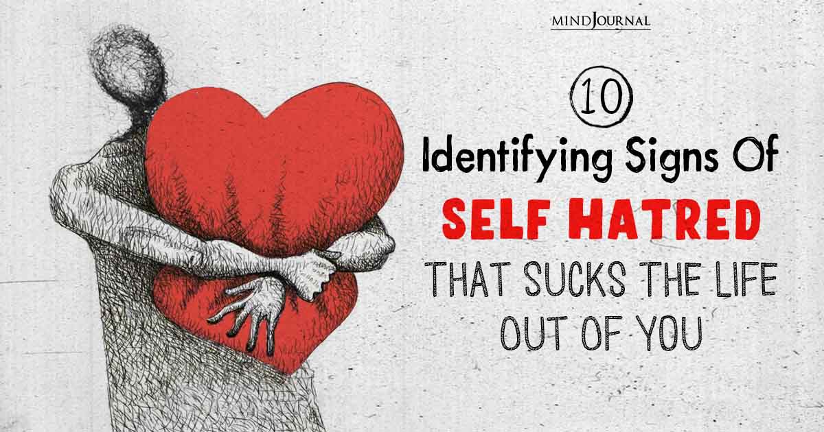 10 Identifying Signs Of Self Hatred That Sucks The Life Out Of You