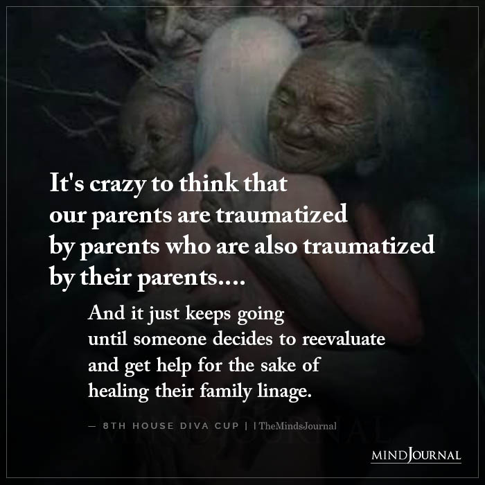 It's Crazy To Think That Our Parents Are Traumatized