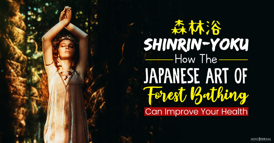 Shinrin-Yoku: How The Japanese Art Of Forest Bathing Can Improve Your Health