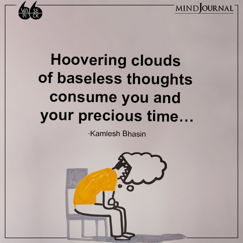 Kamlesh Bhasin Hoovering clouds baseless thoughts