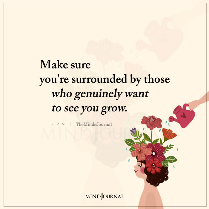 Make Sure Youre Surrounded by Those Who Genuinely Want to See You Grow