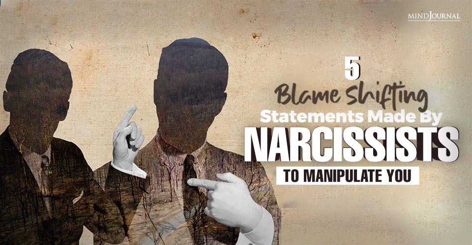 5 Blame Shifting Statements Made By Narcissists To Manipulate You