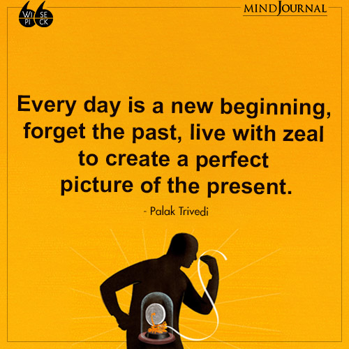 Palak Trivedi Every day is a new beginning
