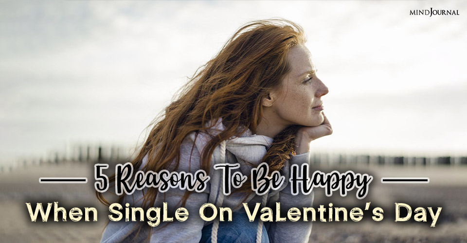 Reasons Be Happy Single Valentines Day