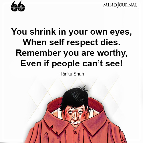 Rinku Shah You shrink in your own eyes