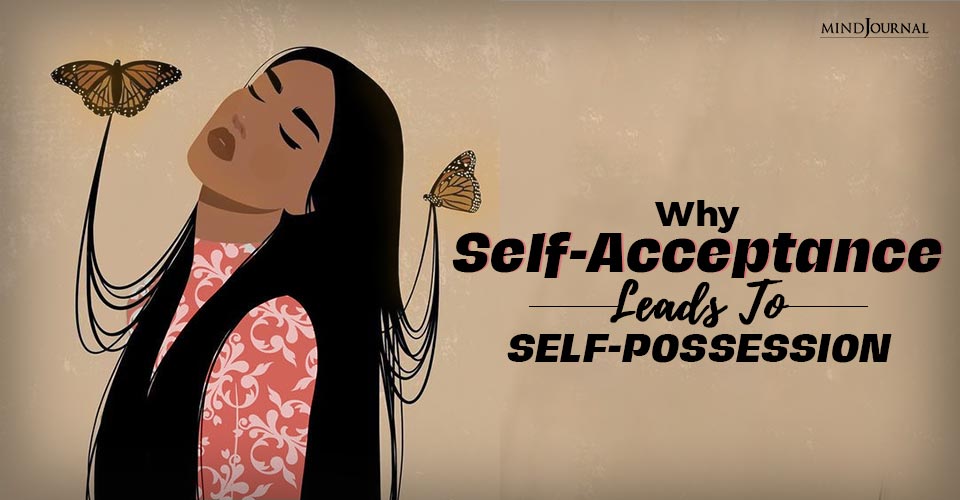 Why Self-Acceptance Leads To Self-Possession