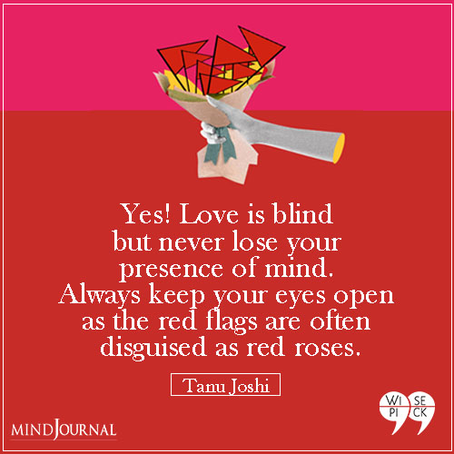 Tanu Joshi Love is blind but never lose your presence of mind