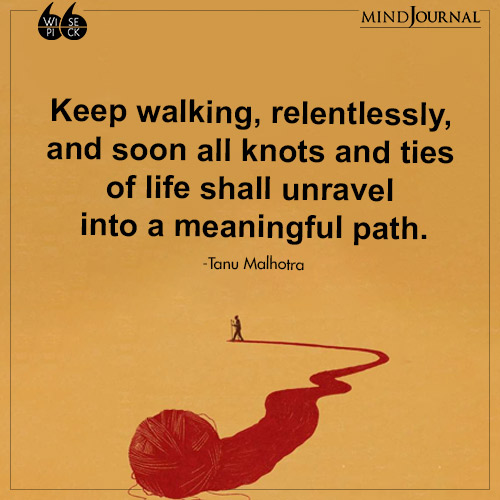 Tanu Malhotra Keep walking relentlessly