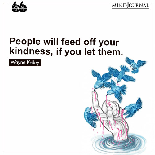 Wayne Kelley People will feed off kindness