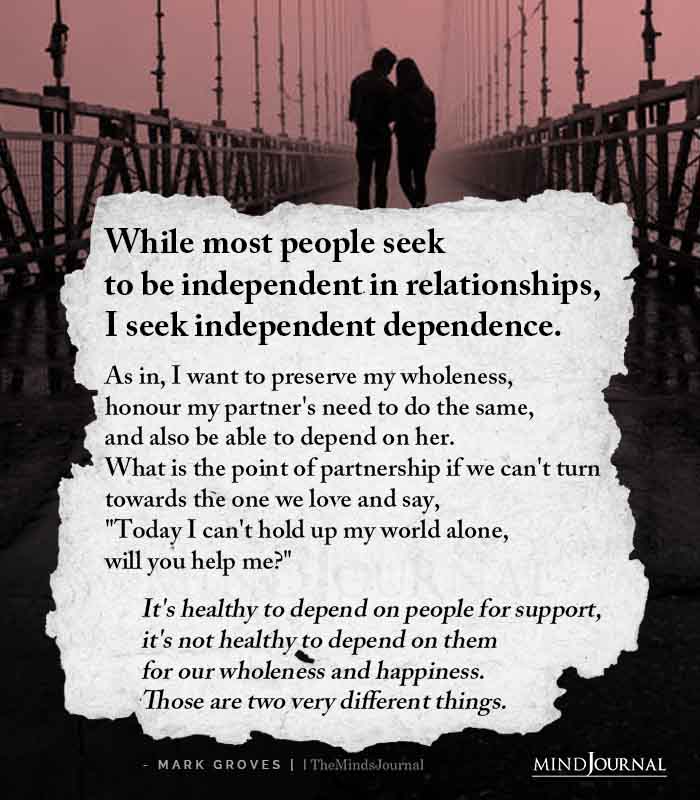 While Most People Seek To Be Independent In Relationships
