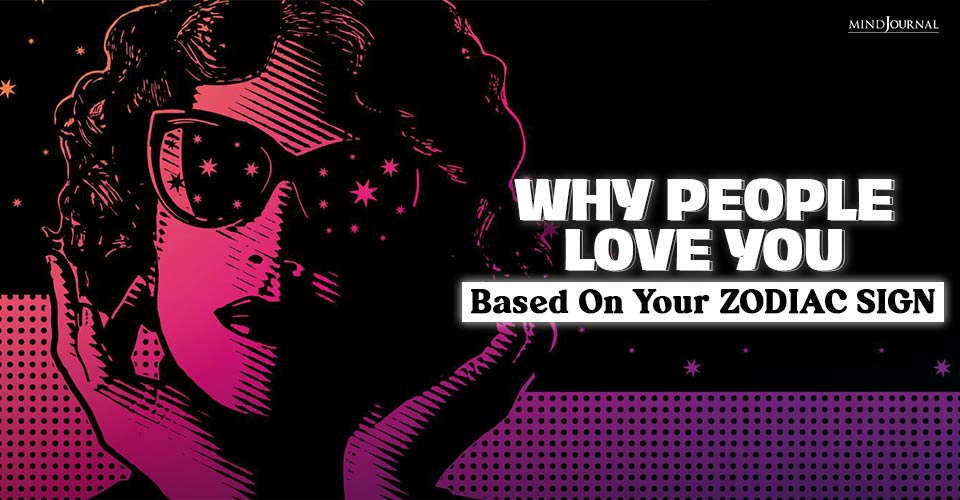Why Do People Love You Based On Your Zodiac Sign