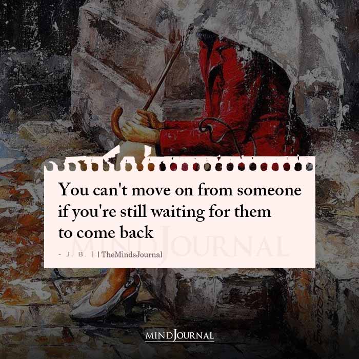 You Cant Move On From Someone If Youre Still Waiting