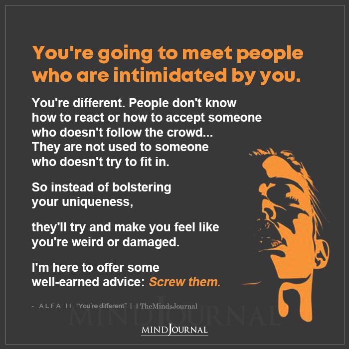 Youre Going To Meet People Who Are Intimidated By You