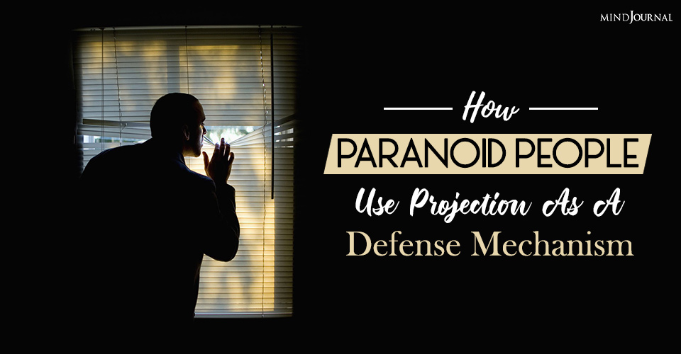 how paranoid people use projection as defense mechanism
