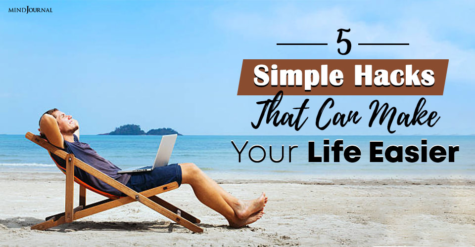 5 Simple Hacks That Can Make Your Life Easier