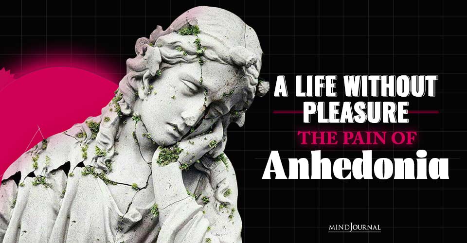 A Life Without Pleasure: The Pain of Anhedonia
