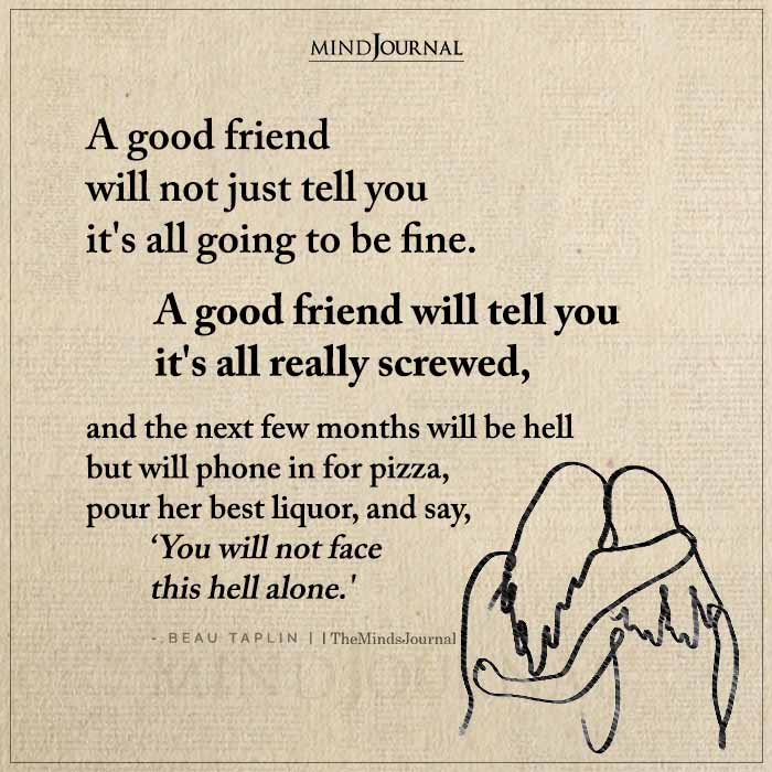A Good Friend Will Not Just Tell You