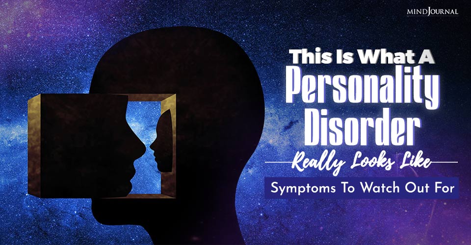 This Is What A Personality Disorder Really Looks Like: Symptoms To Watch Out For
