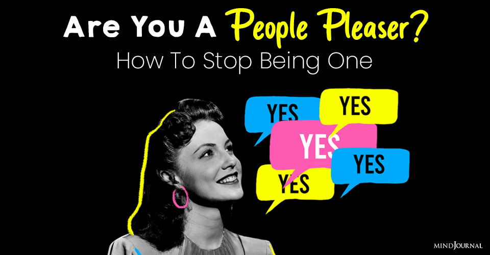 Are You A People Pleaser? This Is How You Can Stop Being One