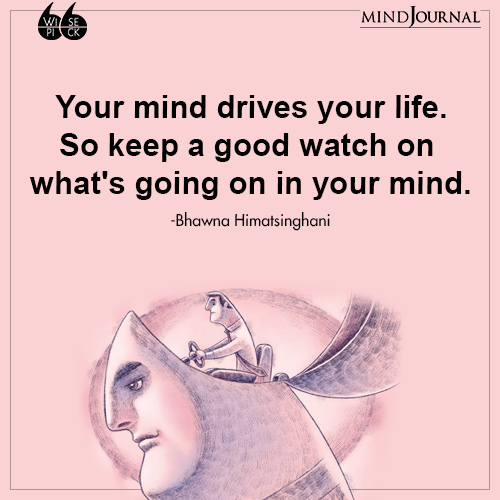 Bhawna Himatsinghani Your mind drives your life