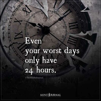 Even Your Worst Days Only Have 24 Hours
