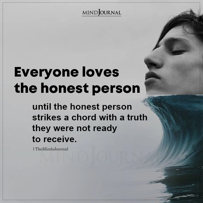 Everyone Loves The Honest Person Until The Honest