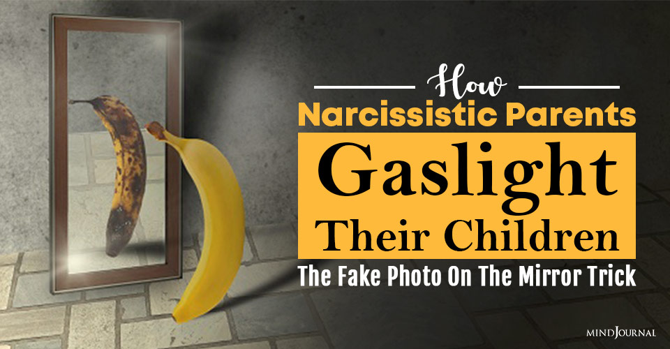 How Narcissistic Parents Gaslight Their Children: The Fake Photo On The Mirror Trick