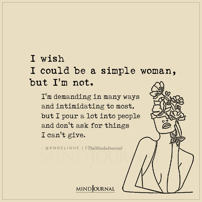 I Wish I Could Be A Simple Woman But Im Not