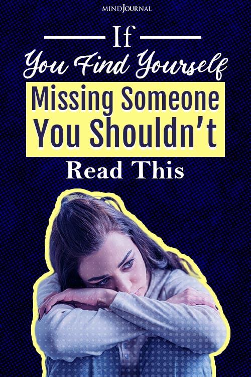 If You Find Yourself Missing Someone You Shouldn’t Read This Pin