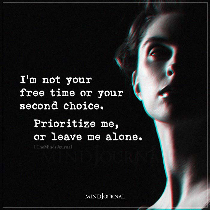 I'm Not Your Free Time Or Your Second Choice