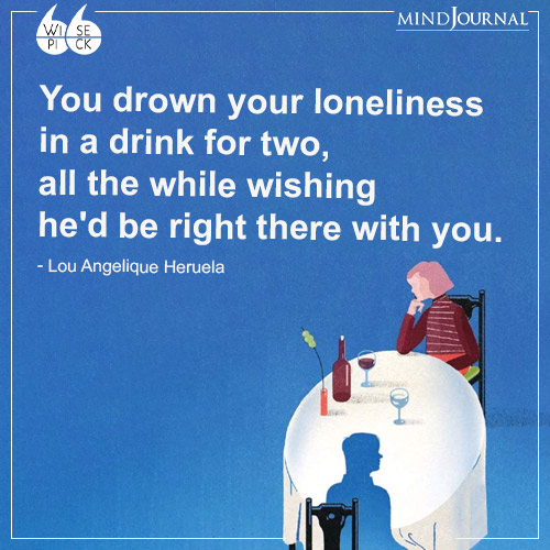 Lou Angelique Heruela You drown your loneliness