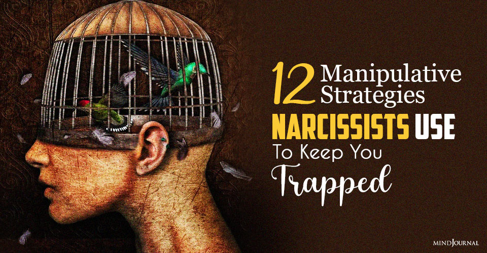 Manipulative Strategies Narcissists Use To Keep You Trapped