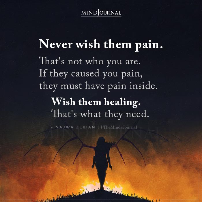 Never Wish Them Pain Thats Not Who You Are