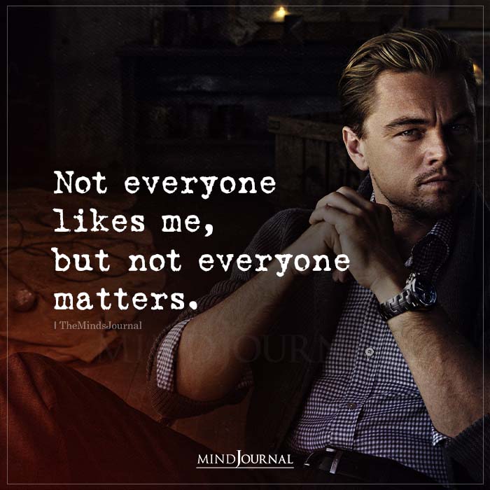 Not Everyone Likes Me But Not Everyone Matters