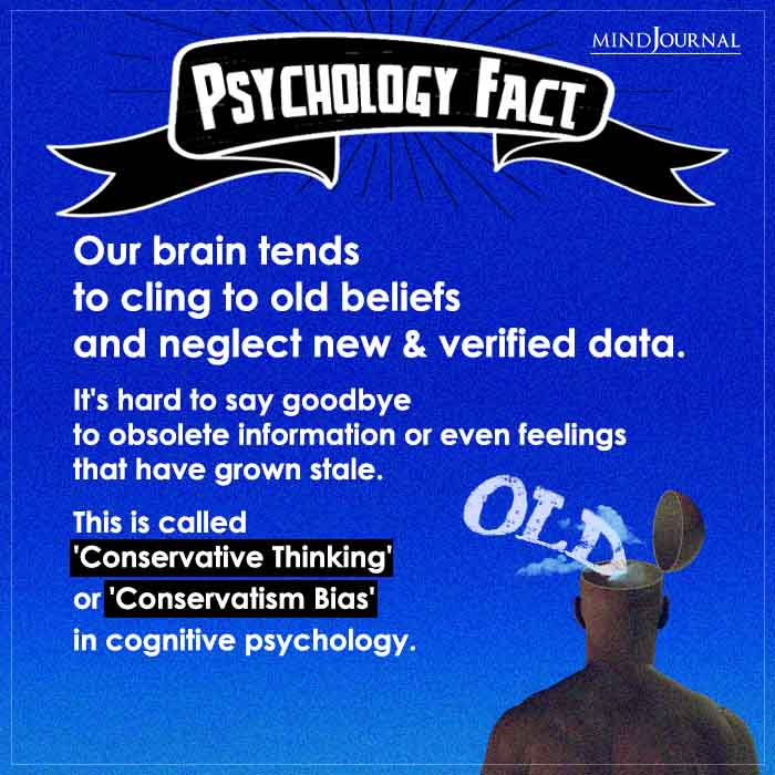 Our Brain Tends To Cling To Old Beliefs And Neglect