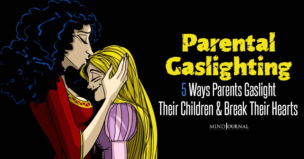Parental Gaslighting: 5 Ways Parents Gaslight Their Children And Break Their Hearts