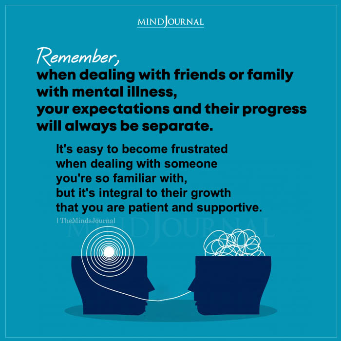 Remember When Dealing With Friends Or Family With Mental Illness