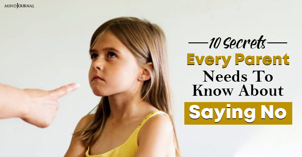 10 Secrets Every Parent Needs To Know About Saying No