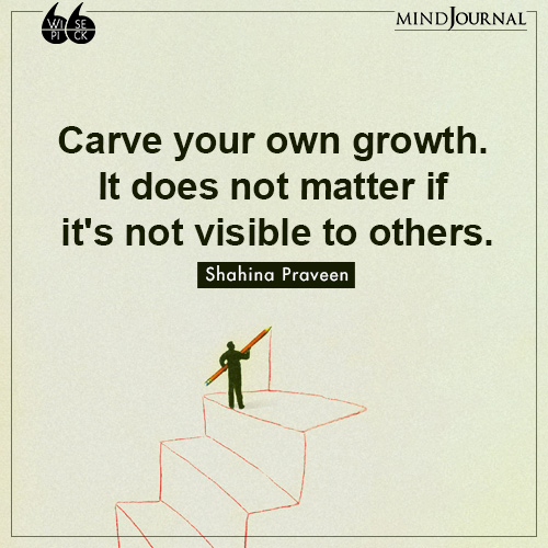 Shahina Praveen Carve your own growth.