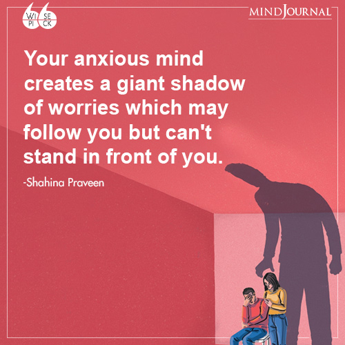 Shahina Praveen Your anxious mind