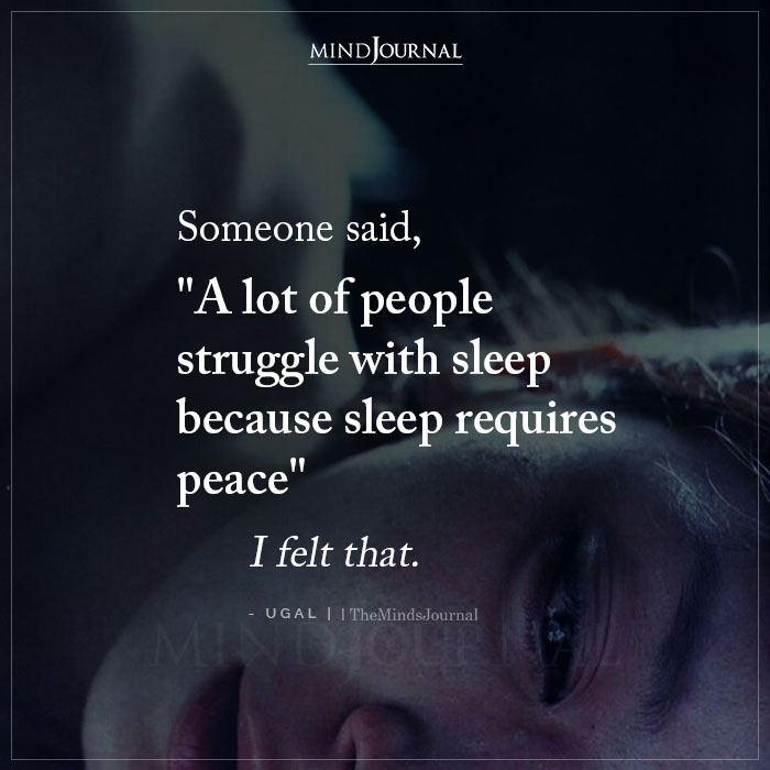 Someone Said A Lot Of People Struggle With Sleep.