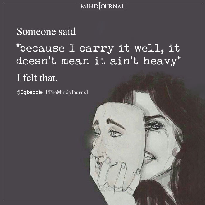 Someone Said Because I Carry It Well