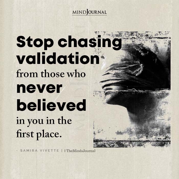 Stop Chasing Validation From Those Who Never
