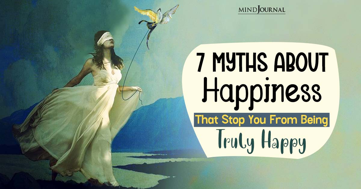 The 7 Myths About Happiness That Stop You From Being Truly Happy